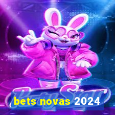 bets novas 2024